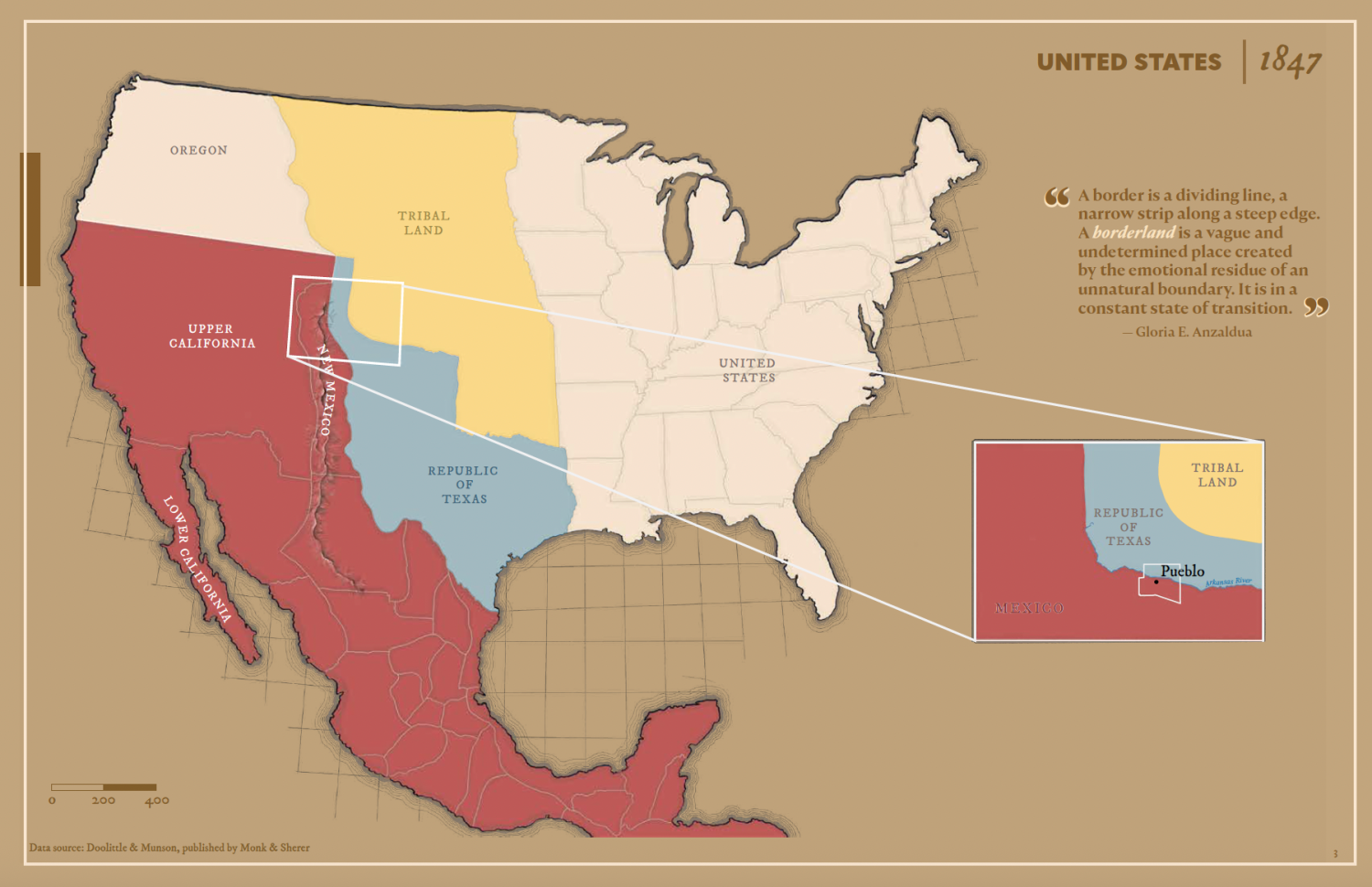 A map of the United States in 1847 depicts the states of the union of the time in the east, historic tribal land in the Midwest, Oregon in the North West, the Republic of Texas in the South West, and Upper and Lower California and Mexico in the far West. A quote from Gloria E. Anzaldua reads, "A border is a dividing line, a narrow strip along a steep edge. A borderland is a vague and undetermined place created by the emotional residue of an unnatural boundary. It is in a constant state of transition."